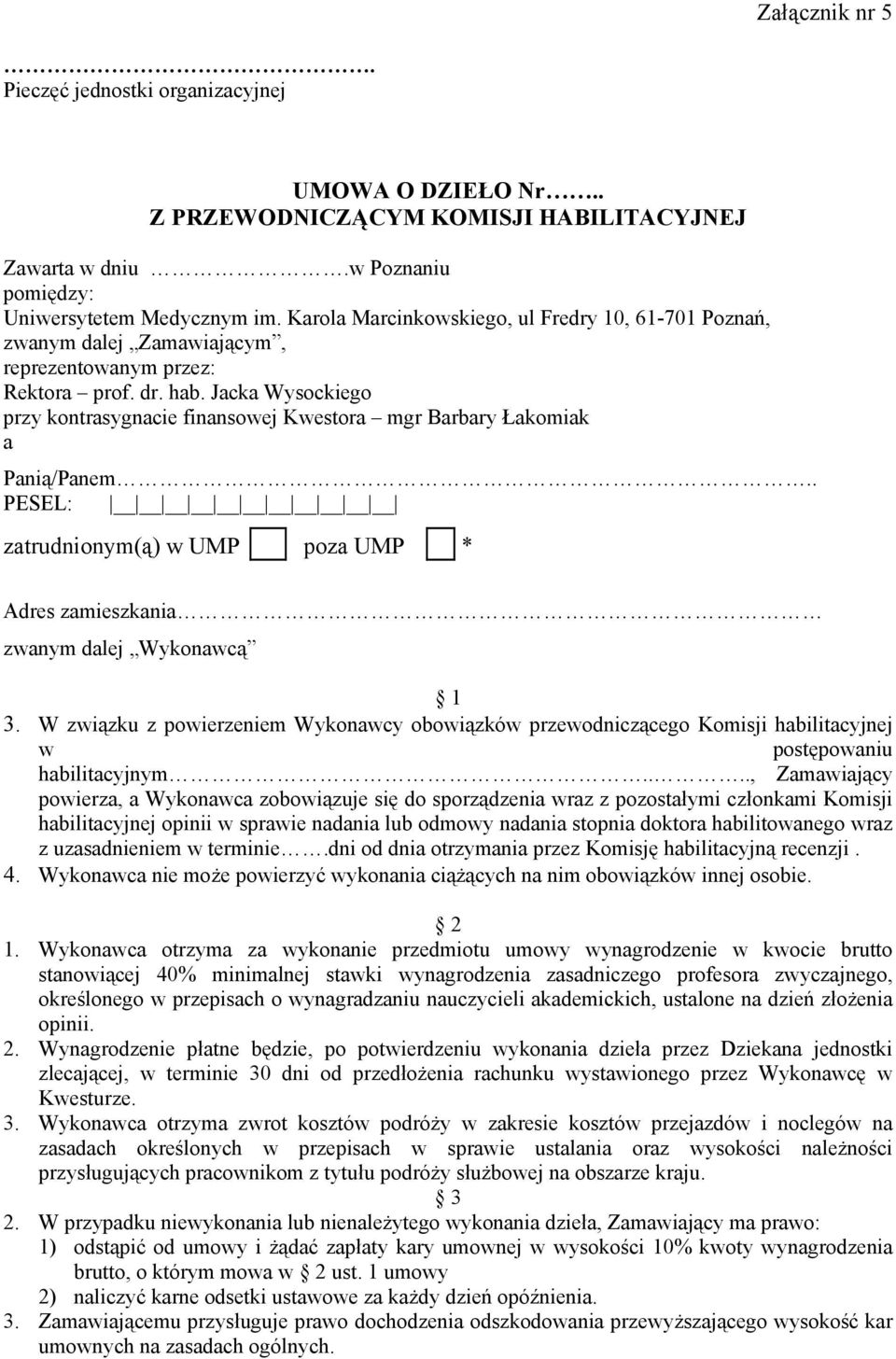 Jacka Wysockiego przy kontrasygnacie finansowej Kwestora mgr Barbary Łakomiak a Panią/Panem.. PESEL: zatrudnionym(ą) w UMP poza UMP * Adres zamieszkania zwanym dalej Wykonawcą 1 3.