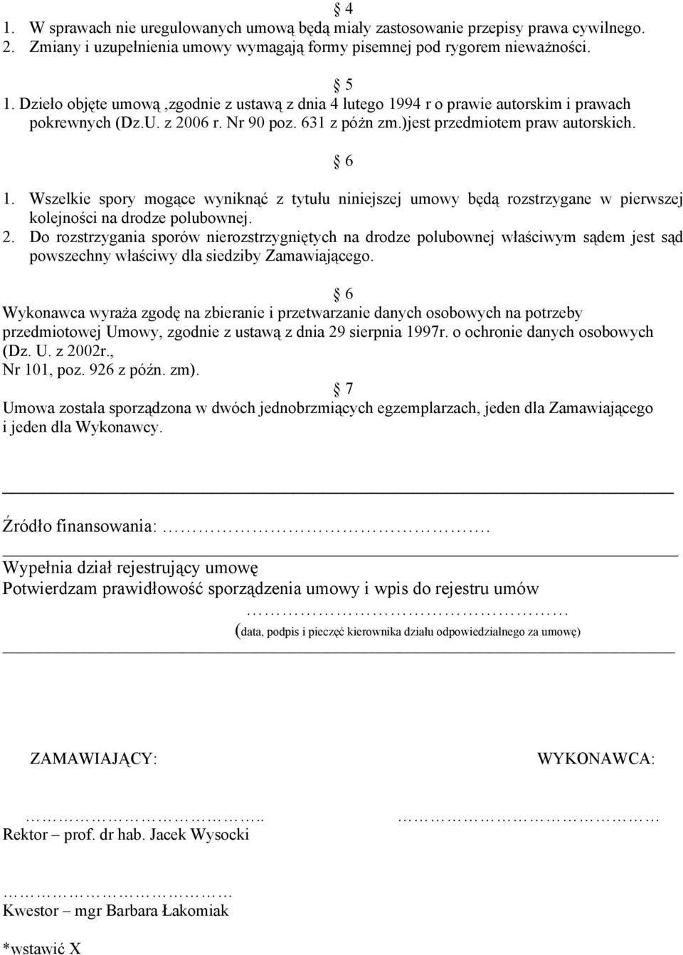 Wszelkie spory mogące wyniknąć z tytułu niniejszej umowy będą rozstrzygane w pierwszej kolejności na drodze polubownej. 2.