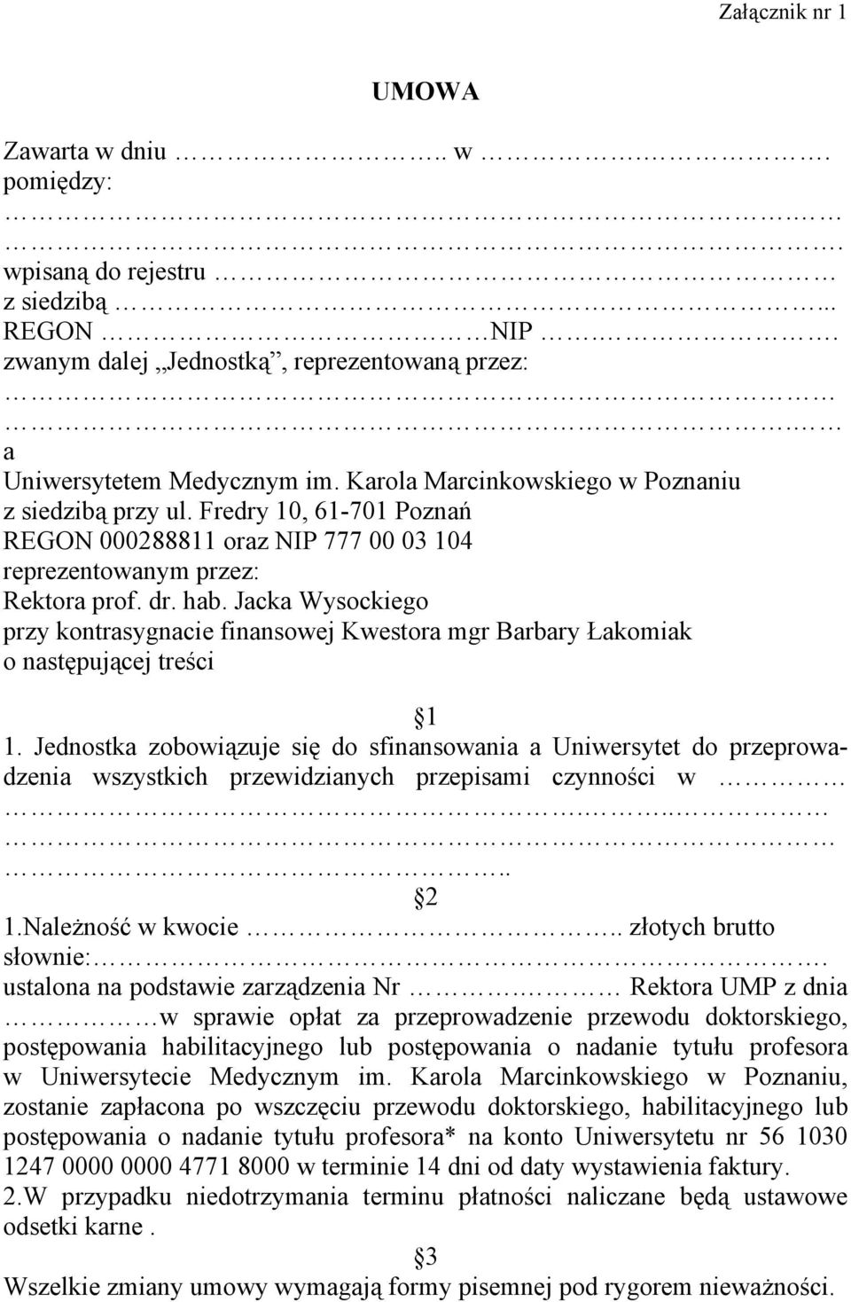 Jacka Wysockiego przy kontrasygnacie finansowej Kwestora mgr Barbary Łakomiak o następującej treści 1 1.