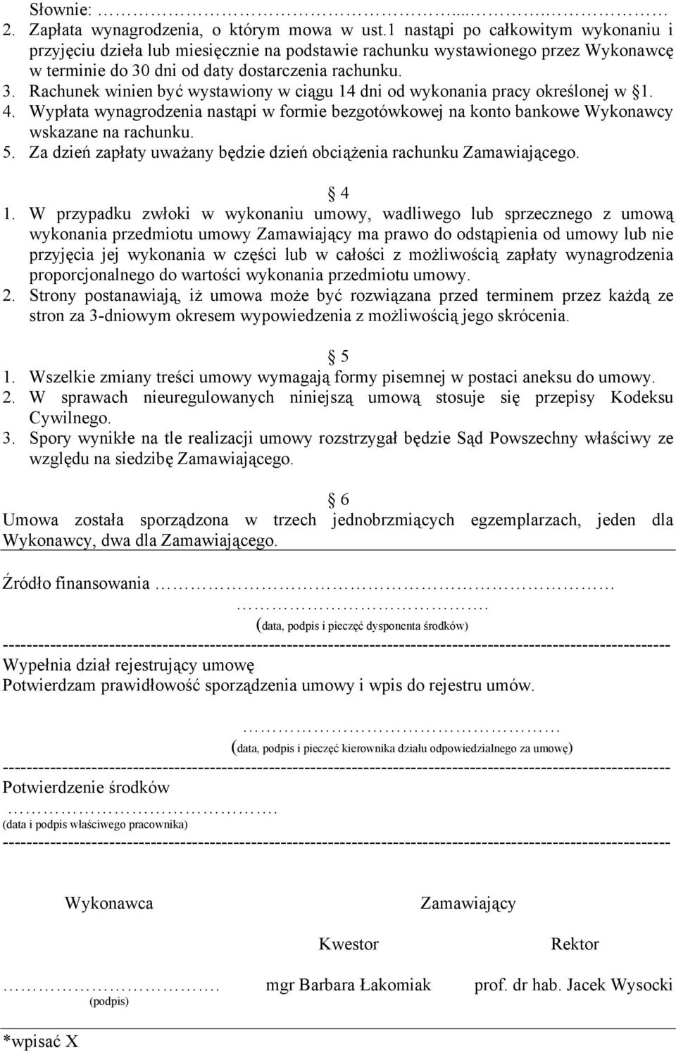 dni od daty dostarczenia rachunku. 3. Rachunek winien być wystawiony w ciągu 14 dni od wykonania pracy określonej w 1. 4.