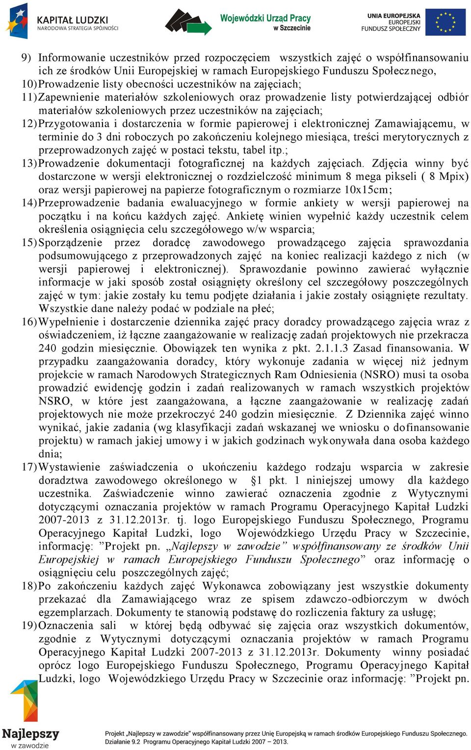 dostarczenia w formie papierowej i elektronicznej Zamawiającemu, w terminie do 3 dni roboczych po zakończeniu kolejnego miesiąca, treści merytorycznych z przeprowadzonych zajęć w postaci tekstu,