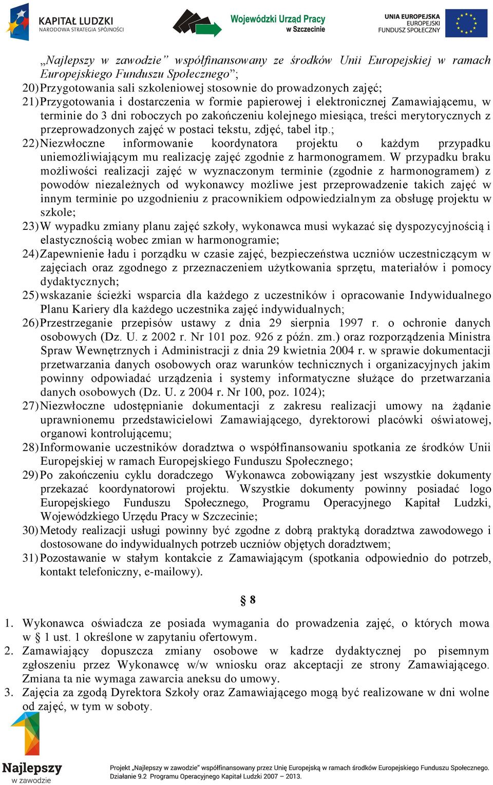 zdjęć, tabel itp.; 22) Niezwłoczne informowanie koordynatora projektu o każdym przypadku uniemożliwiającym mu realizację zajęć zgodnie z harmonogramem.