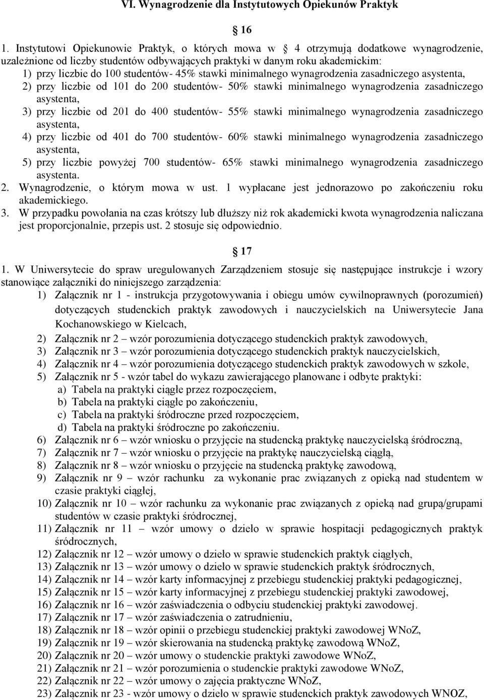 studentów- 45% stawki minimalnego wynagrodzenia zasadniczego asystenta, 2) przy liczbie od 101 do 200 studentów- 50% stawki minimalnego wynagrodzenia zasadniczego asystenta, 3) przy liczbie od 201 do