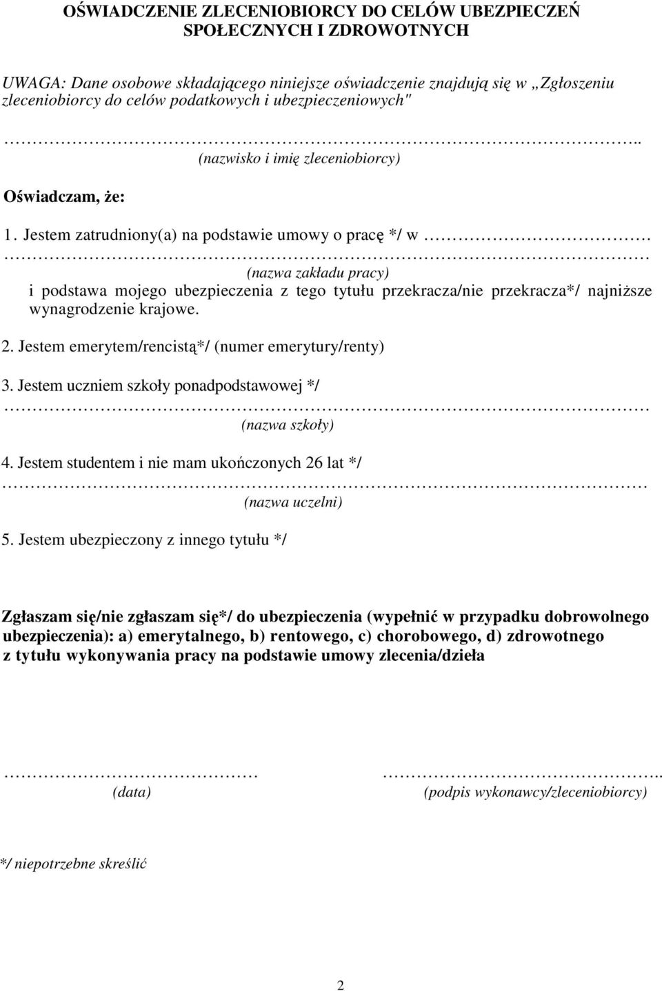 (nazwa zakładu pracy) i podstawa mojego ubezpieczenia z tego tytułu przekracza/nie przekracza*/ najniższe wynagrodzenie krajowe. 2. Jestem emerytem/rencistą*/ (numer emerytury/renty) 3.