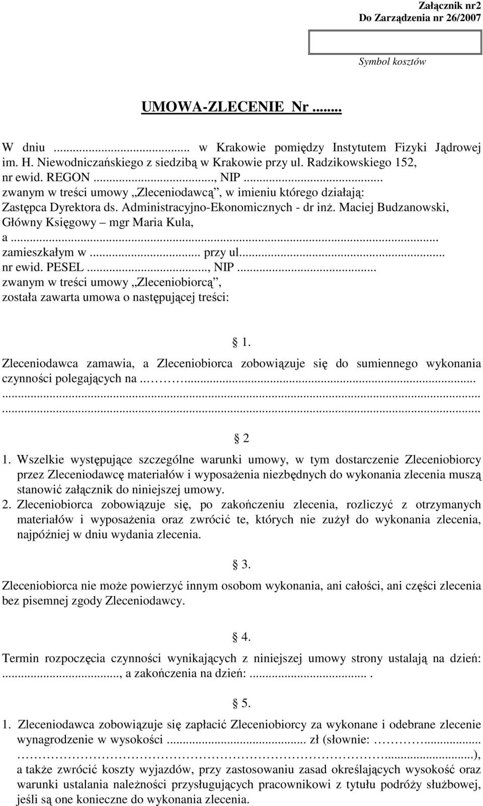 Maciej Budzanowski, Główny Księgowy mgr Maria Kula, a... zamieszkałym w... przy ul... nr ewid. PESEL..., NIP... zwanym w treści umowy Zleceniobiorcą, została zawarta umowa o następującej treści: 1.