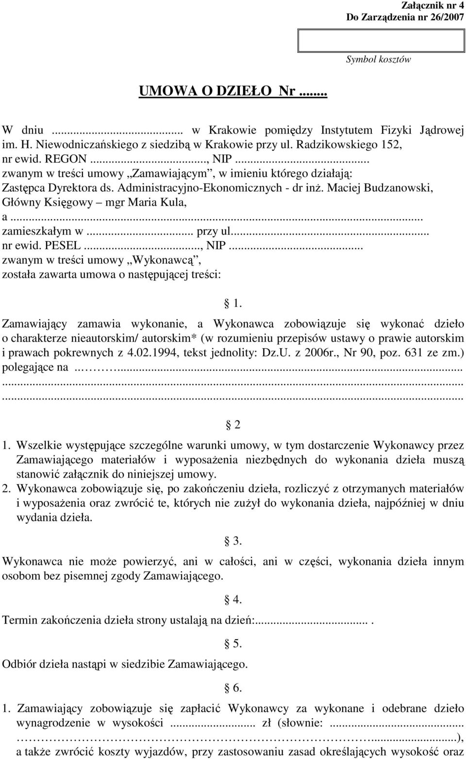 Maciej Budzanowski, Główny Księgowy mgr Maria Kula, a... zamieszkałym w... przy ul... nr ewid. PESEL..., NIP... zwanym w treści umowy Wykonawcą, została zawarta umowa o następującej treści: 1.