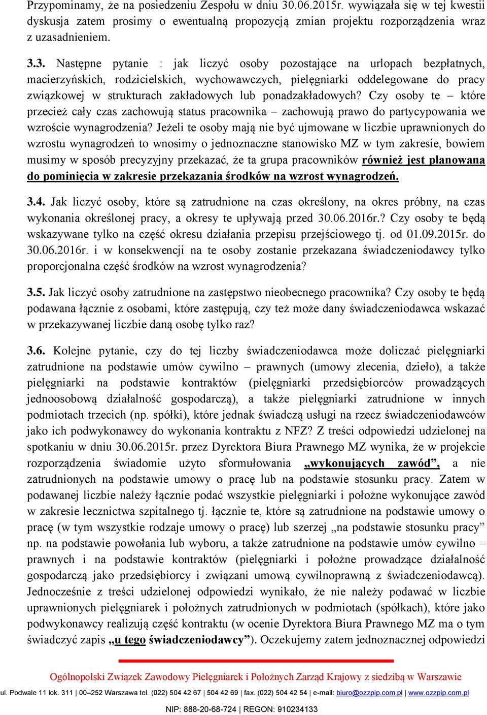 3. Następne pytanie : jak liczyć osoby pozostające na urlopach bezpłatnych, macierzyńskich, rodzicielskich, wychowawczych, pielęgniarki oddelegowane do pracy związkowej w strukturach zakładowych lub