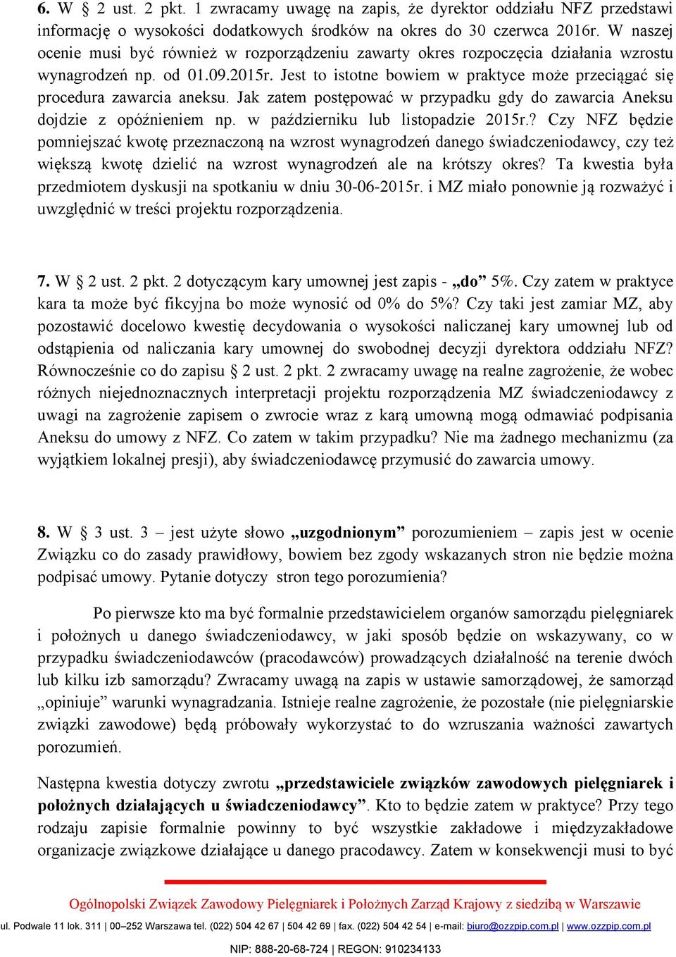 Jest to istotne bowiem w praktyce może przeciągać się procedura zawarcia aneksu. Jak zatem postępować w przypadku gdy do zawarcia Aneksu dojdzie z opóźnieniem np. w październiku lub listopadzie 2015r.