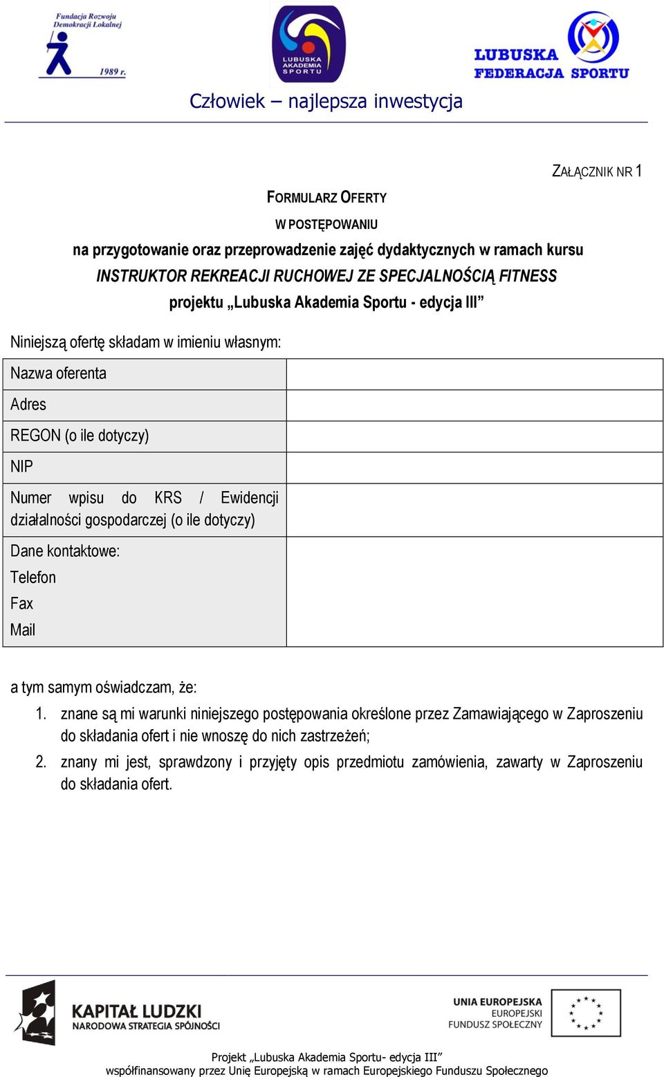 kontaktowe: Telefon Fax Mail projektu Lubuska Akademia Sportu - edycja III a tym samym oświadczam, że: 1.