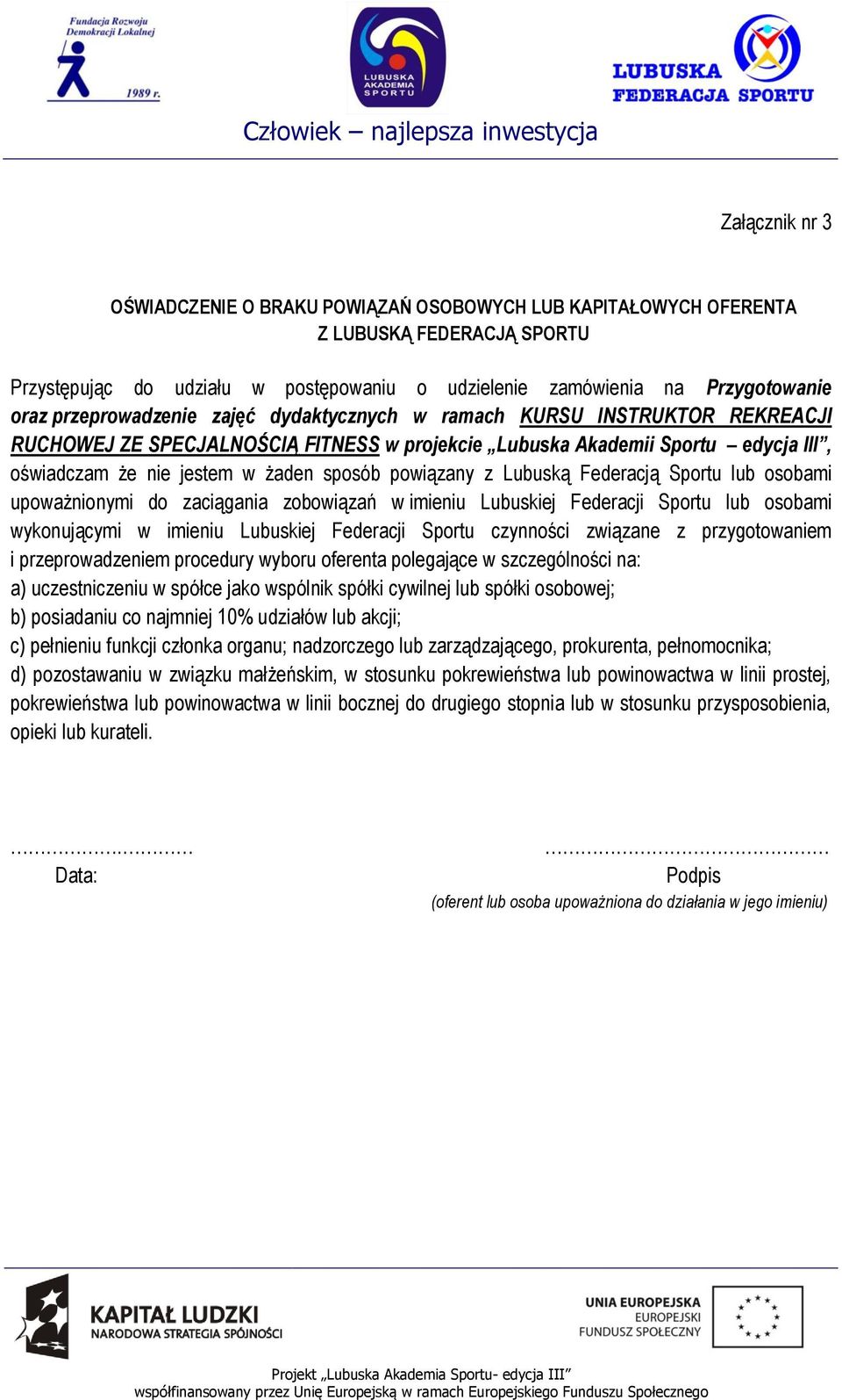 powiązany z Lubuską Federacją Sportu lub osobami upoważnionymi do zaciągania zobowiązań w imieniu Lubuskiej Federacji Sportu lub osobami wykonującymi w imieniu Lubuskiej Federacji Sportu czynności