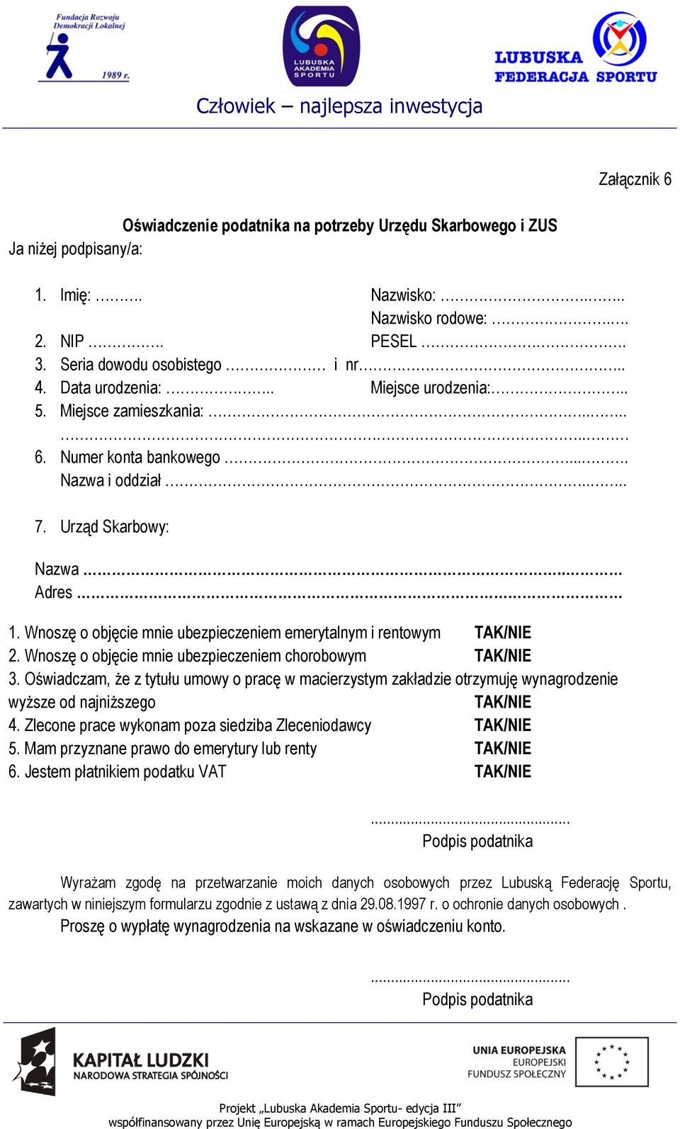 Wnoszę o objęcie mnie ubezpieczeniem emerytalnym i rentowym TAK/NIE 2. Wnoszę o objęcie mnie ubezpieczeniem chorobowym TAK/NIE 3.
