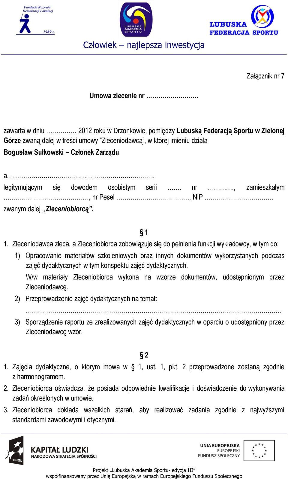 legitymującym się dowodem osobistym serii. nr., zamieszkałym, nr Pesel, NIP. zwanym dalej,,zleceniobiorcą. 1 1.