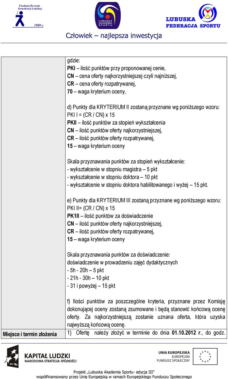 oceny Skala przyznawania punktów za stopień wykształcenie: - wykształcenie w stopniu magistra 5 pkt - wykształcenie w stopniu doktora 10 pkt - wykształcenie w stopniu doktora habilitowanego i wyżej