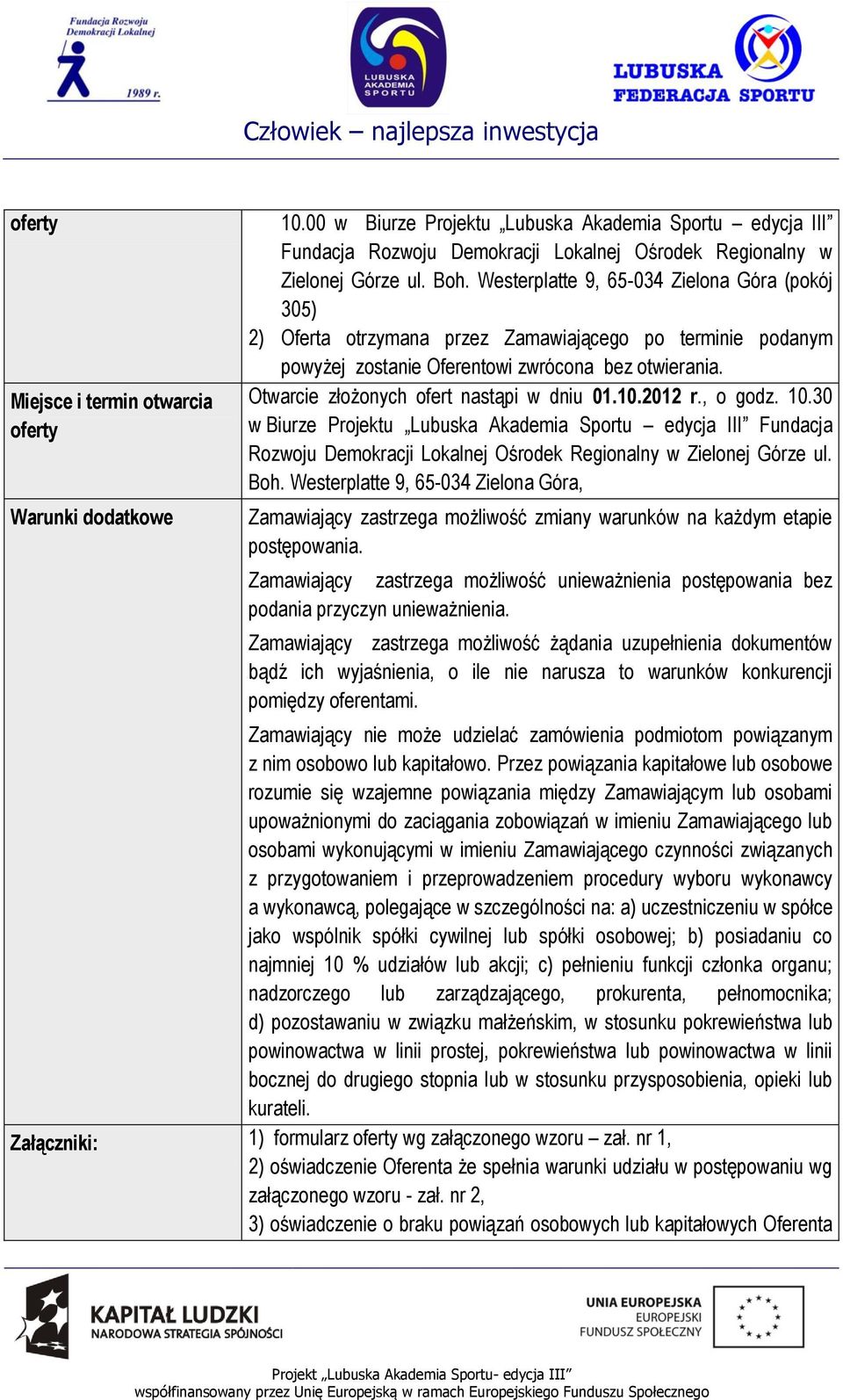 Miejsce i termin otwarcia oferty Warunki dodatkowe Otwarcie złożonych ofert nastąpi w dniu 01.10.2012 r., o godz. 10.