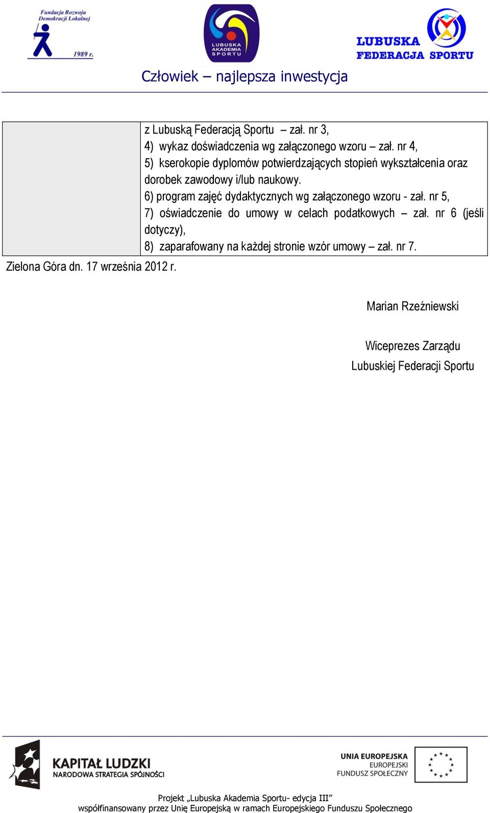 nr 4, 5) kserokopie dyplomów potwierdzających stopień wykształcenia oraz dorobek zawodowy i/lub naukowy.