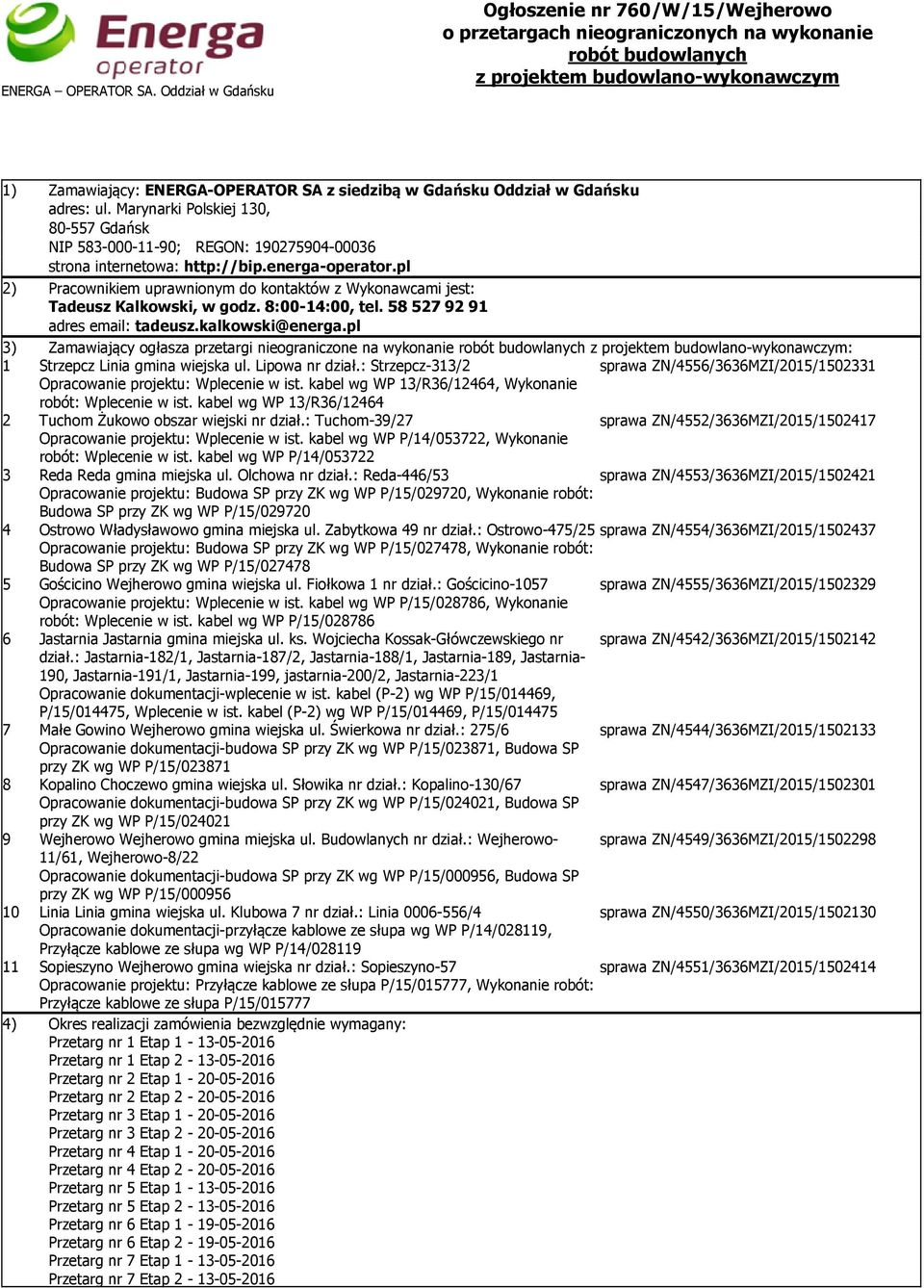 Gdańsku Oddział w Gdańsku adres: ul. Marynarki Polskiej 130, 80-557 Gdańsk NIP 583-000-11-90; REGON: 190275904-00036 strona internetowa: http://bip.energa-operator.