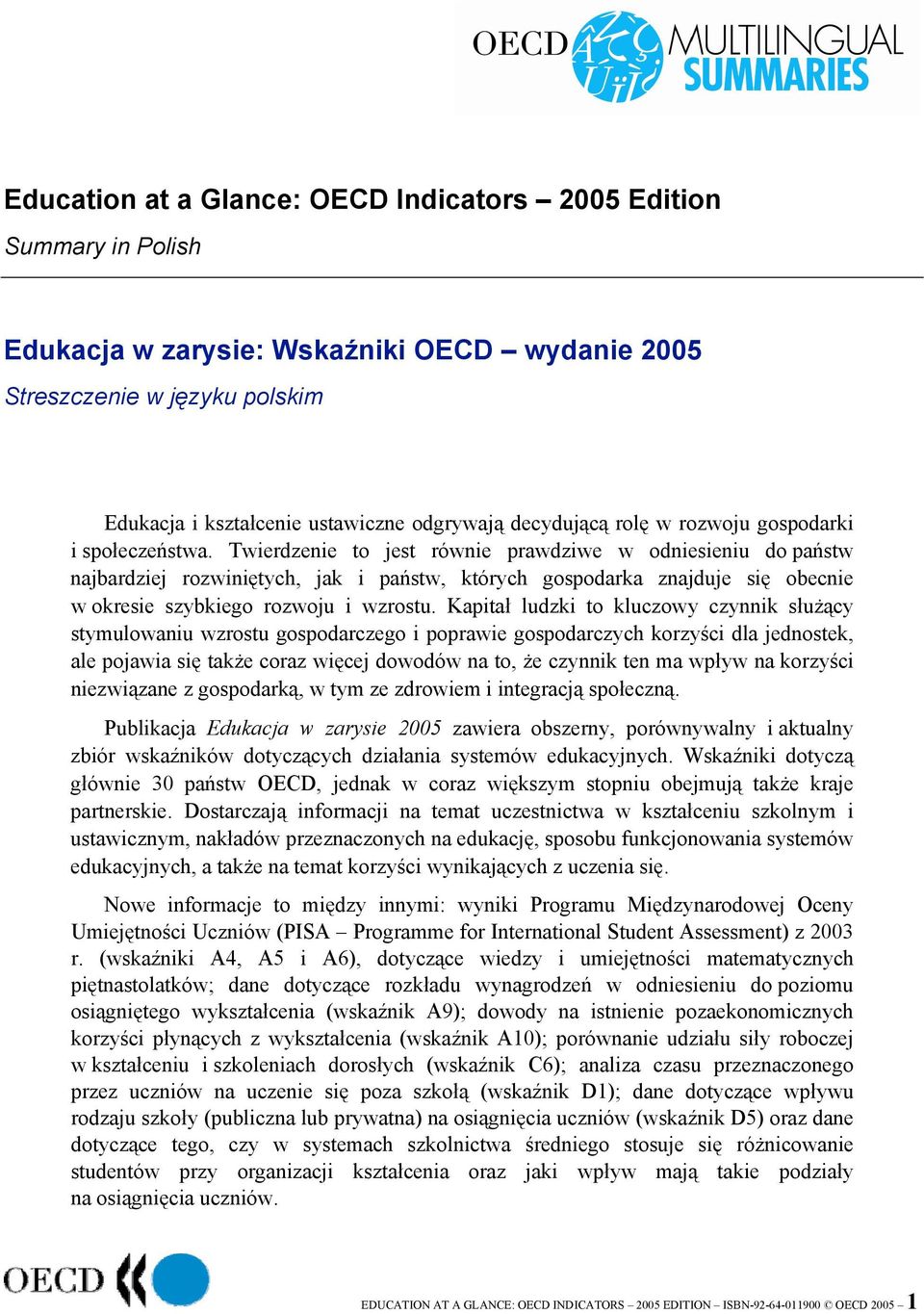 Twierdzenie to jest równie prawdziwe w odniesieniu do państw najbardziej rozwiniętych, jak i państw, których gospodarka znajduje się obecnie w okresie szybkiego rozwoju i wzrostu.