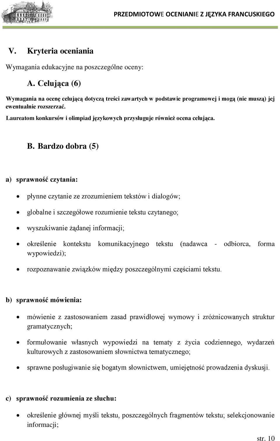 Laureatom konkursów i olimpiad językowych przysługuje również ocena celująca. B.