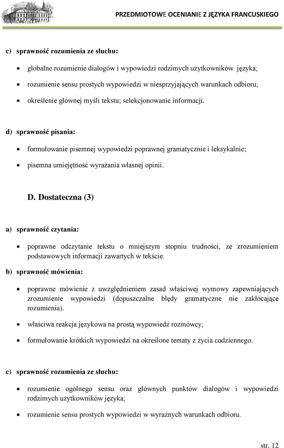 Dostateczna (3) a) sprawność czytania: poprawne odczytanie tekstu o mniejszym stopniu trudności, ze zrozumieniem podstawowych informacji zawartych w tekście.