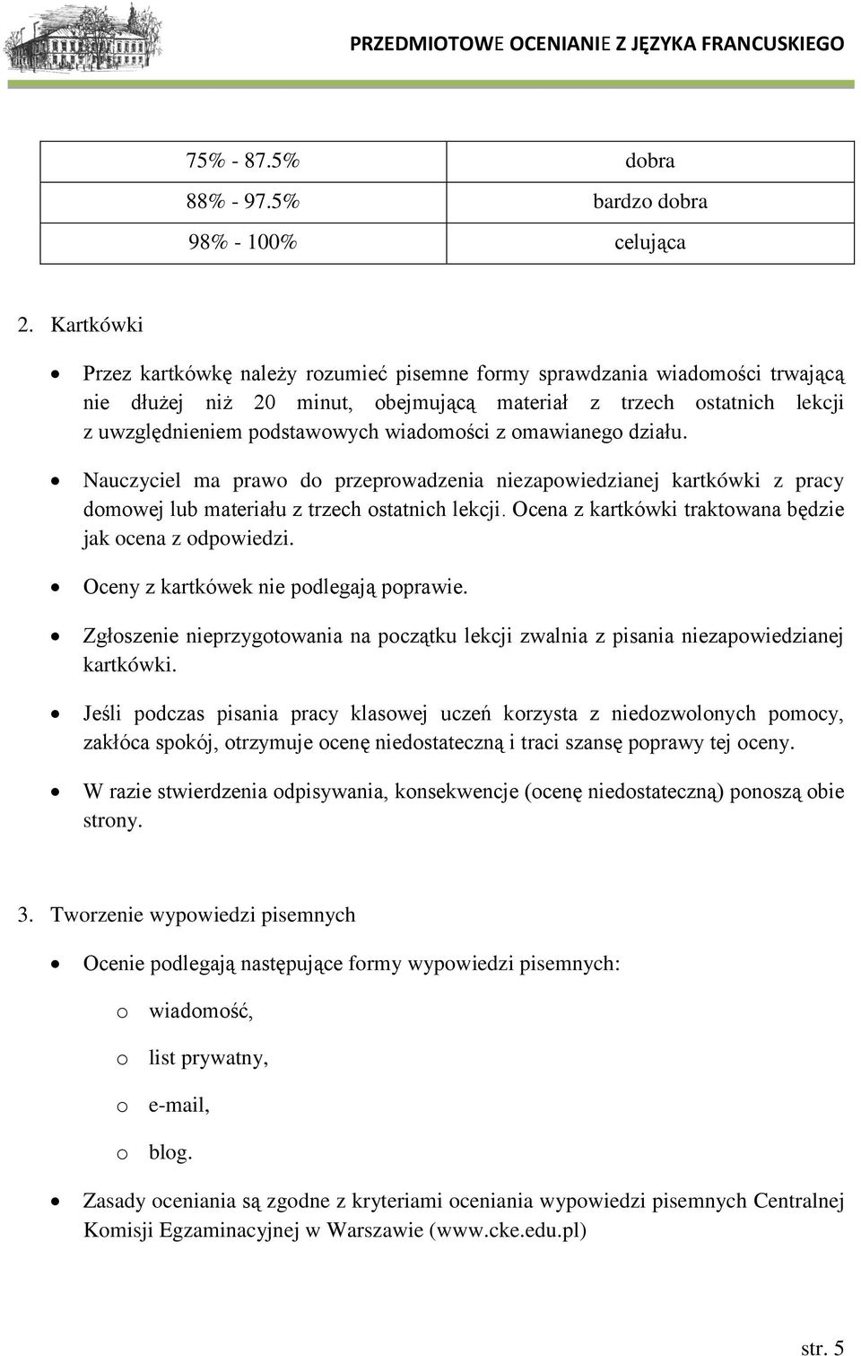 z omawianego działu. Nauczyciel ma prawo do przeprowadzenia niezapowiedzianej kartkówki z pracy domowej lub materiału z trzech ostatnich lekcji.