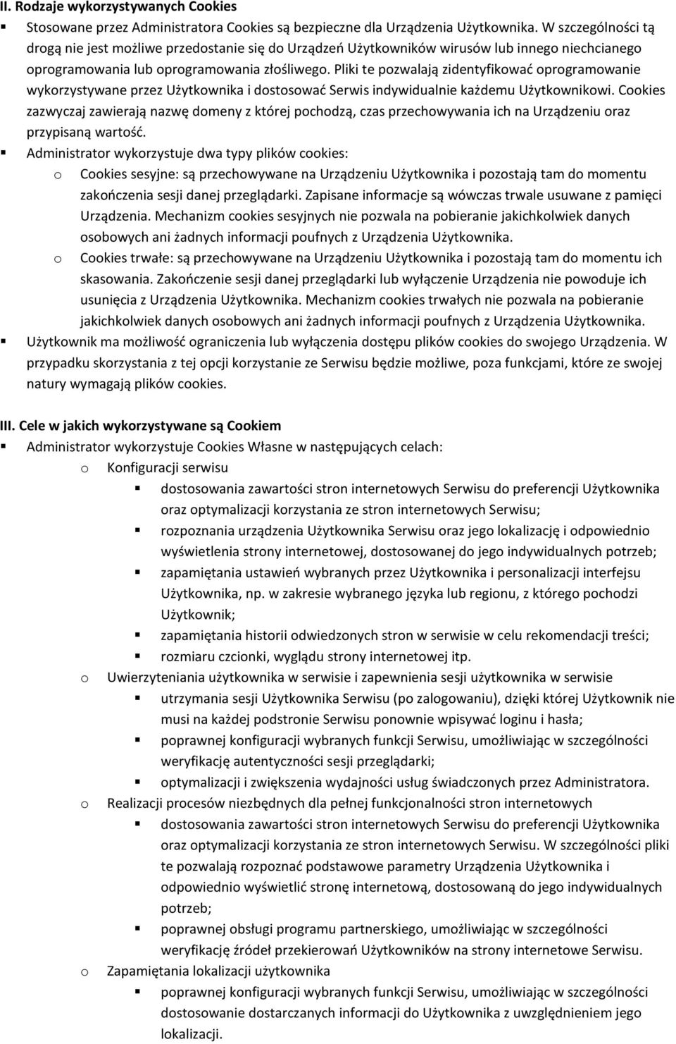 Pliki te pozwalają zidentyfikować oprogramowanie wykorzystywane przez Użytkownika i dostosować Serwis indywidualnie każdemu Użytkownikowi.