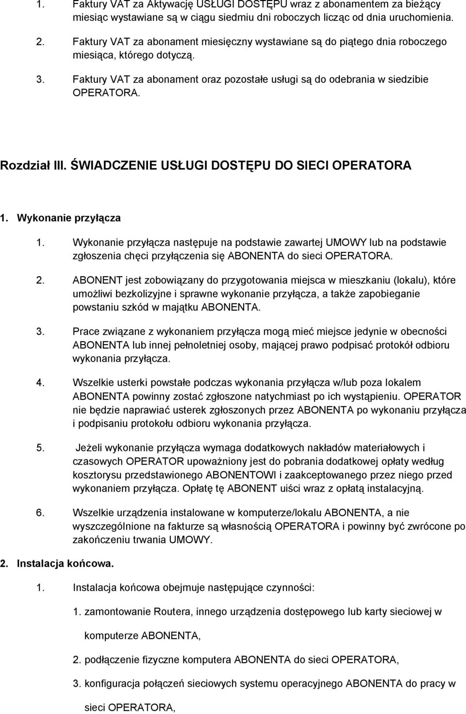 Rozdział III. ŚWIADCZENIE USŁUGI DOSTĘPU DO SIECI OPERATORA 1. Wykonanie przyłącza 1.