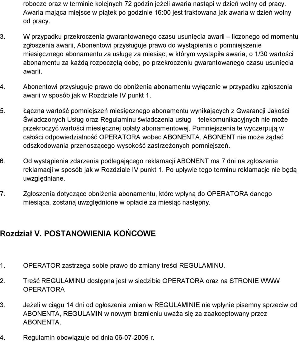 za miesiąc, w którym wystąpiła awaria, o 1/30 wartości abonamentu za każdą rozpoczętą dobę, po przekroczeniu gwarantowanego czasu usunięcia awarii. 4.