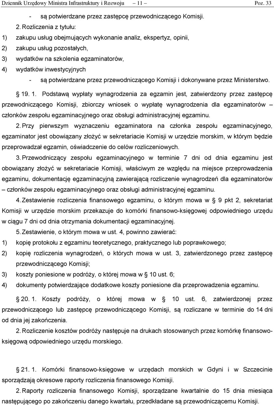 potwierdzane przez przewodniczącego Komisji i dokonywane przez Ministerstwo. 19