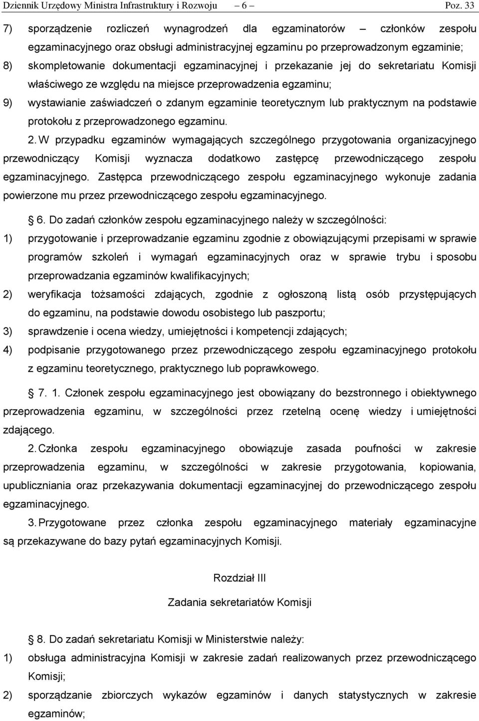 egzaminacyjnej i przekazanie jej do sekretariatu Komisji właściwego ze względu na miejsce przeprowadzenia egzaminu; 9) wystawianie zaświadczeń o zdanym egzaminie teoretycznym lub praktycznym na