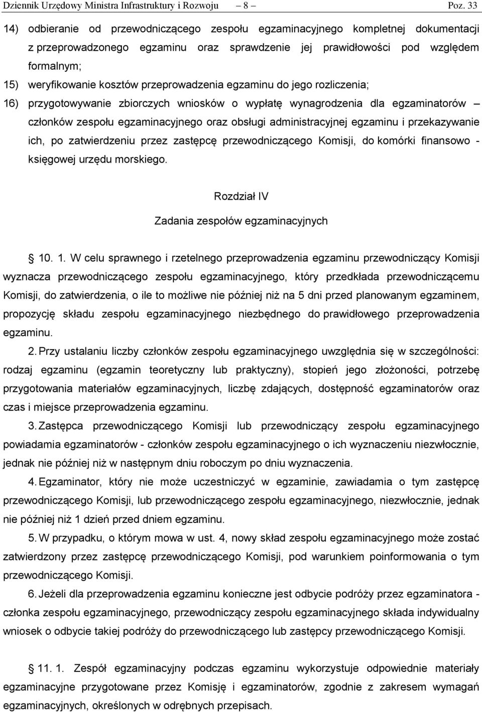 przeprowadzenia egzaminu do jego rozliczenia; 16) przygotowywanie zbiorczych wniosków o wypłatę wynagrodzenia dla egzaminatorów członków zespołu egzaminacyjnego oraz obsługi administracyjnej egzaminu