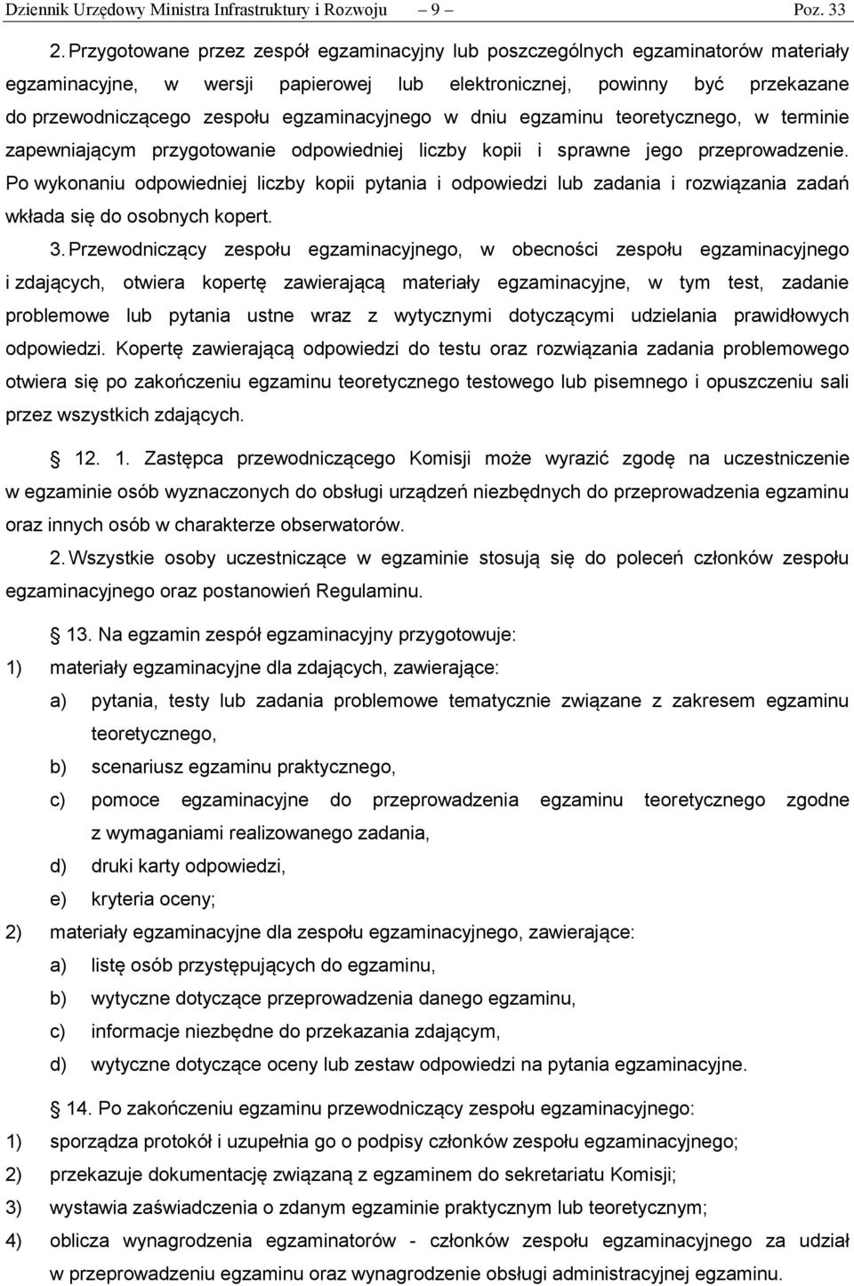 egzaminacyjnego w dniu egzaminu teoretycznego, w terminie zapewniającym przygotowanie odpowiedniej liczby kopii i sprawne jego przeprowadzenie.