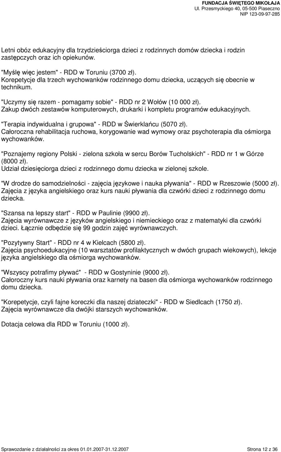 Zakup dwóch zestawów komputerowych, drukarki i kompletu programów edukacyjnych. "Terapia indywidualna i grupowa" - RDD w Świerklańcu (5070 zł).