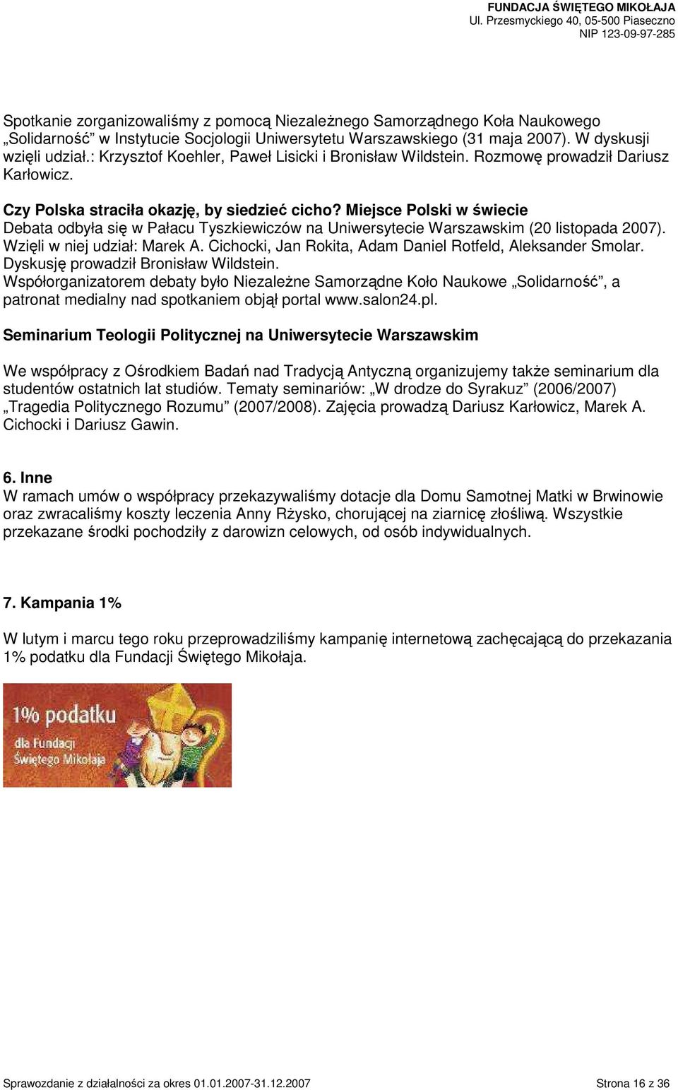 Miejsce Polski w świecie Debata odbyła się w Pałacu Tyszkiewiczów na Uniwersytecie Warszawskim (20 listopada 2007). Wzięli w niej udział: Marek A.