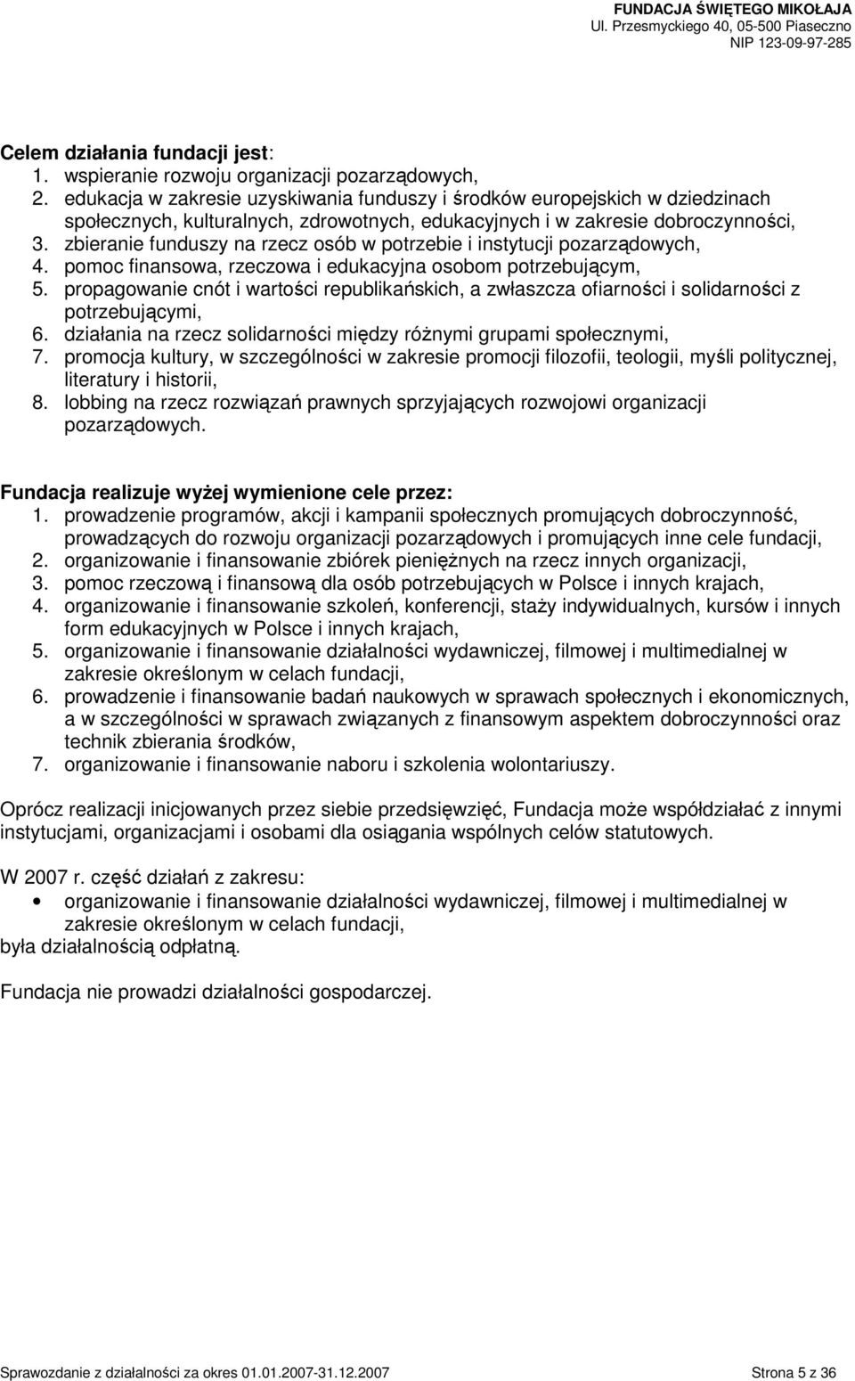 zbieranie funduszy na rzecz osób w potrzebie i instytucji pozarządowych, 4. pomoc finansowa, rzeczowa i edukacyjna osobom potrzebującym, 5.