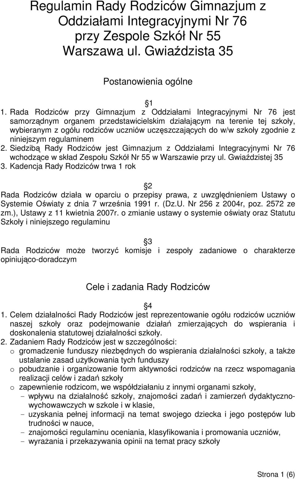 w/w szkoły zgodnie z niniejszym regulaminem 2. Siedzibą Rady Rodziców jest Gimnazjum z Oddziałami Integracyjnymi Nr 76 wchodzące w skład Zespołu Szkół Nr 55 w Warszawie przy ul. Gwiaździstej 35 3.