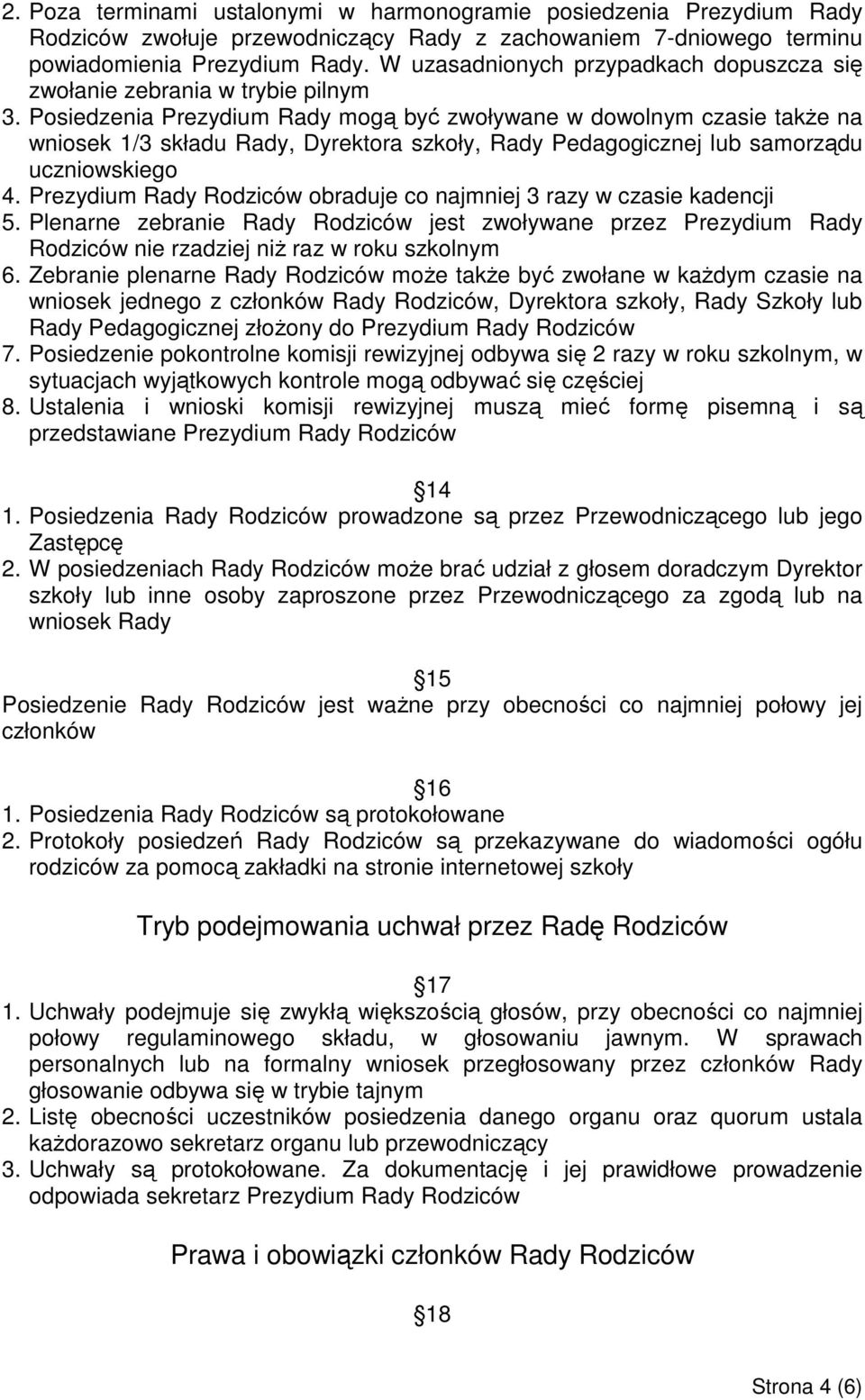 Posiedzenia Prezydium Rady mogą być zwoływane w dowolnym czasie takŝe na wniosek 1/3 składu Rady, Dyrektora szkoły, Rady Pedagogicznej lub samorządu uczniowskiego 4.