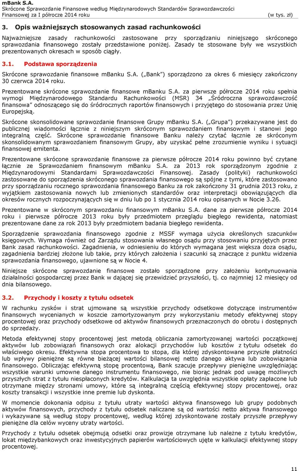 ( Bank ) sporządzono za okres 6 miesięcy zakończony 30 czerwca 2014 roku. Prezentowane skrócone sprawozdanie finansowe mbanku S.A.