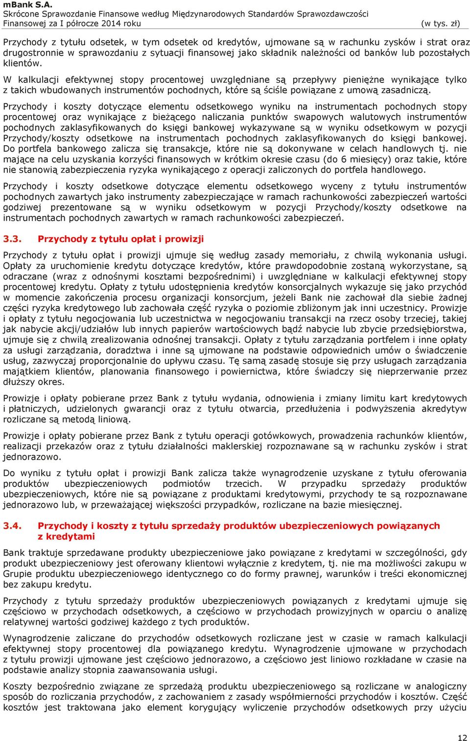 Przychody i koszty dotyczące elementu odsetkowego wyniku na instrumentach pochodnych stopy procentowej oraz wynikające z bieżącego naliczania punktów swapowych walutowych instrumentów pochodnych
