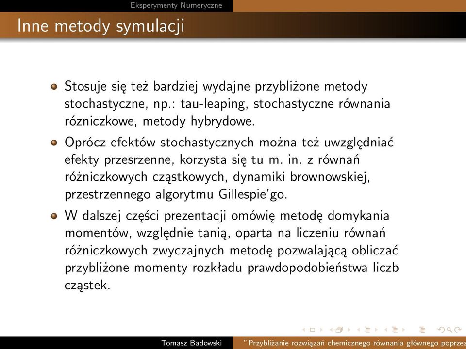 Oprócz efektów stochastycznych można też uwzględniać efekty przesrzenne, korzysta się tu m. in.