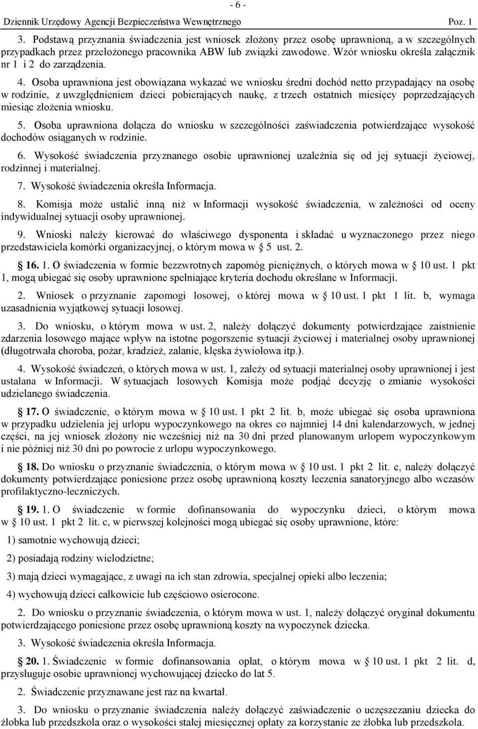 Osoba uprawniona jest obowiązana wykazać we wniosku średni dochód netto przypadający na osobę w rodzinie, z uwzględnieniem dzieci pobierających naukę, z trzech ostatnich miesięcy poprzedzających