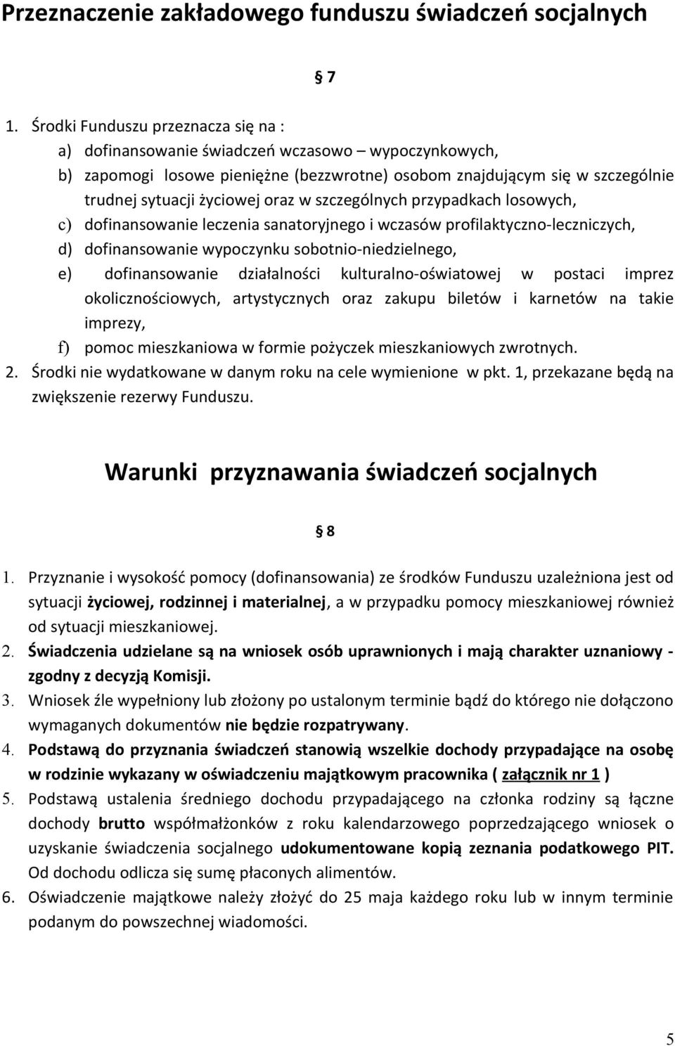 w szczególnych przypadkach losowych, c) dofinansowanie leczenia sanatoryjnego i wczasów profilaktyczno-leczniczych, d) dofinansowanie wypoczynku sobotnio-niedzielnego, e) dofinansowanie działalności