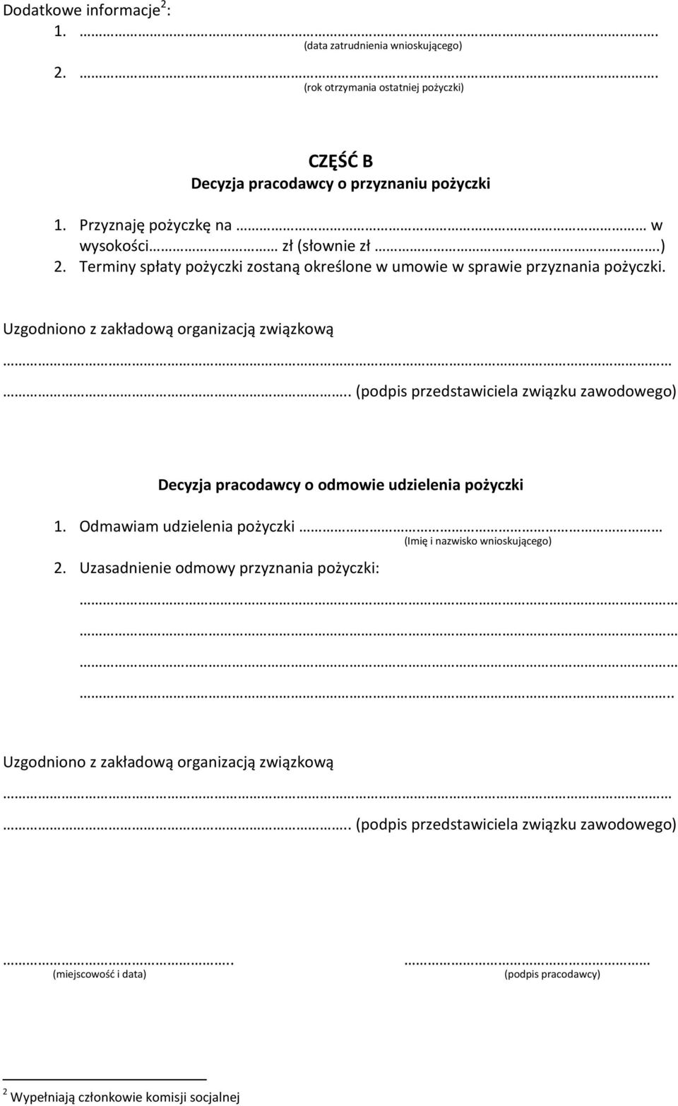 Uzgodniono z zakładową organizacją związkową.. (podpis przedstawiciela związku zawodowego) Decyzja pracodawcy o odmowie udzielenia pożyczki 1.