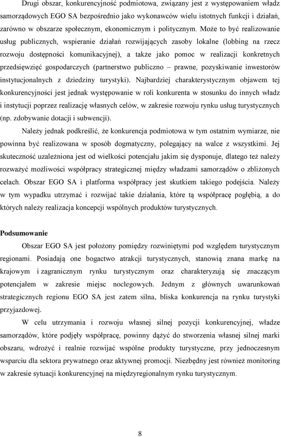 Może to być realizowanie usług publicznych, wspieranie działań rozwijających zasoby lokalne (lobbing na rzecz rozwoju dostępności komunikacyjnej), a także jako pomoc w realizacji konkretnych