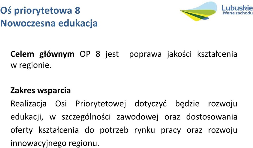 dotyczyć będzie rozwoju edukacji, w szczególności zawodowej oraz