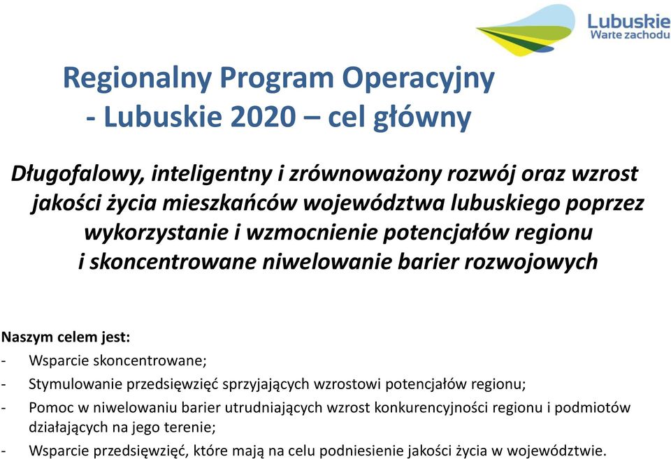 Wsparcie skoncentrowane; - Stymulowanie przedsięwzięć sprzyjających wzrostowi potencjałów regionu; - Pomoc w niwelowaniu barier utrudniających