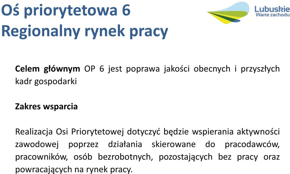 dotyczyć będzie wspierania aktywności zawodowej poprzez działania skierowane do