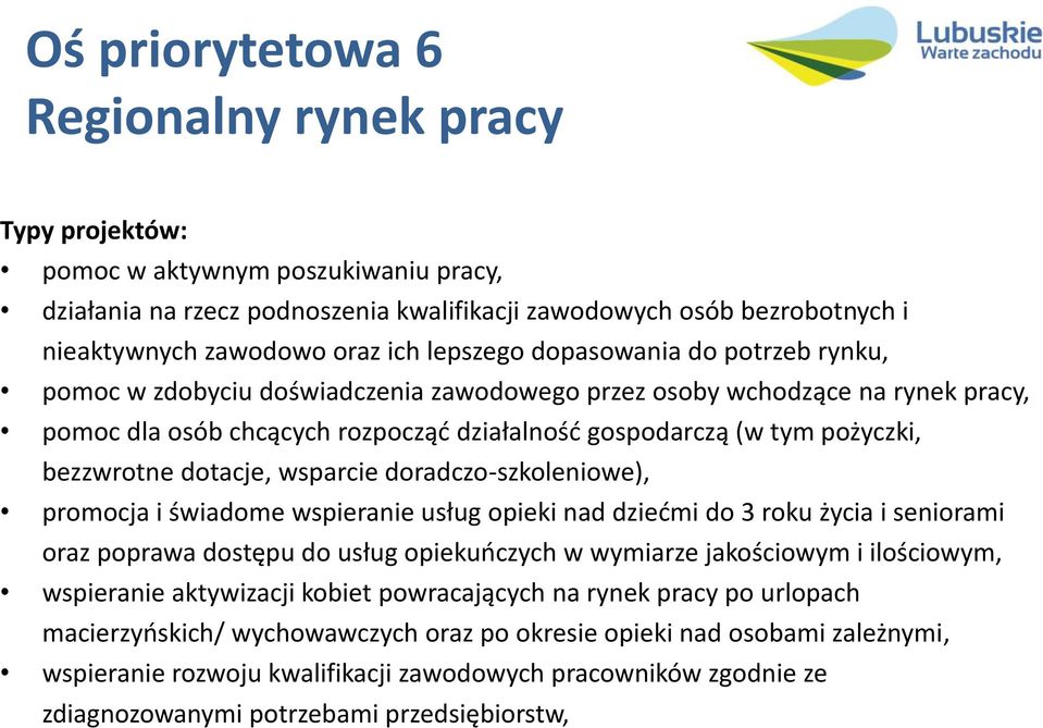 bezzwrotne dotacje, wsparcie doradczo-szkoleniowe), promocja i świadome wspieranie usług opieki nad dziećmi do 3 roku życia i seniorami oraz poprawa dostępu do usług opiekuńczych w wymiarze