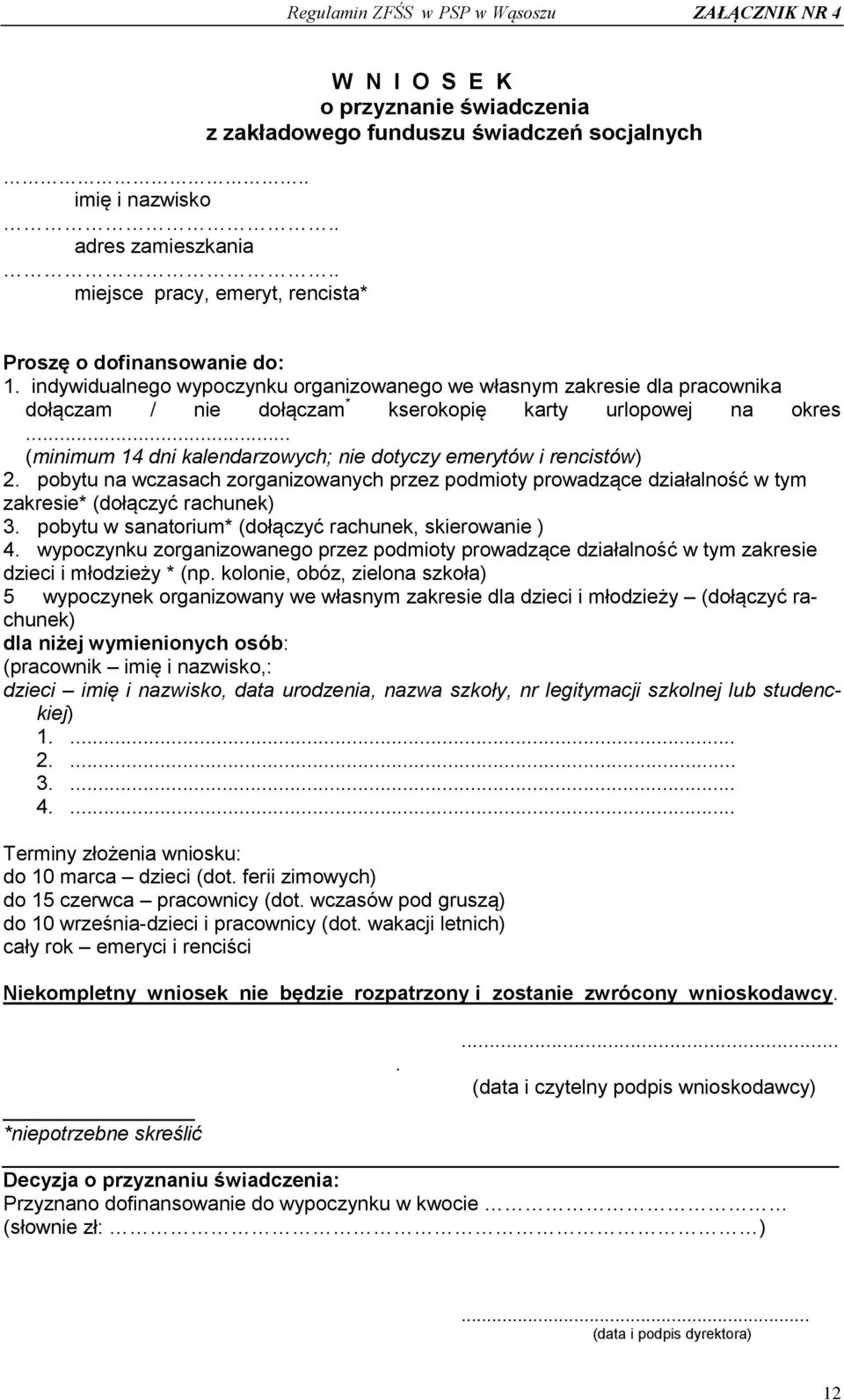 .. (minimum 14 dni kalendarzowych; nie dotyczy emerytów i rencistów) 2. pobytu na wczasach zorganizowanych przez podmioty prowadzące działalność w tym zakresie* (dołączyć rachunek) 3.