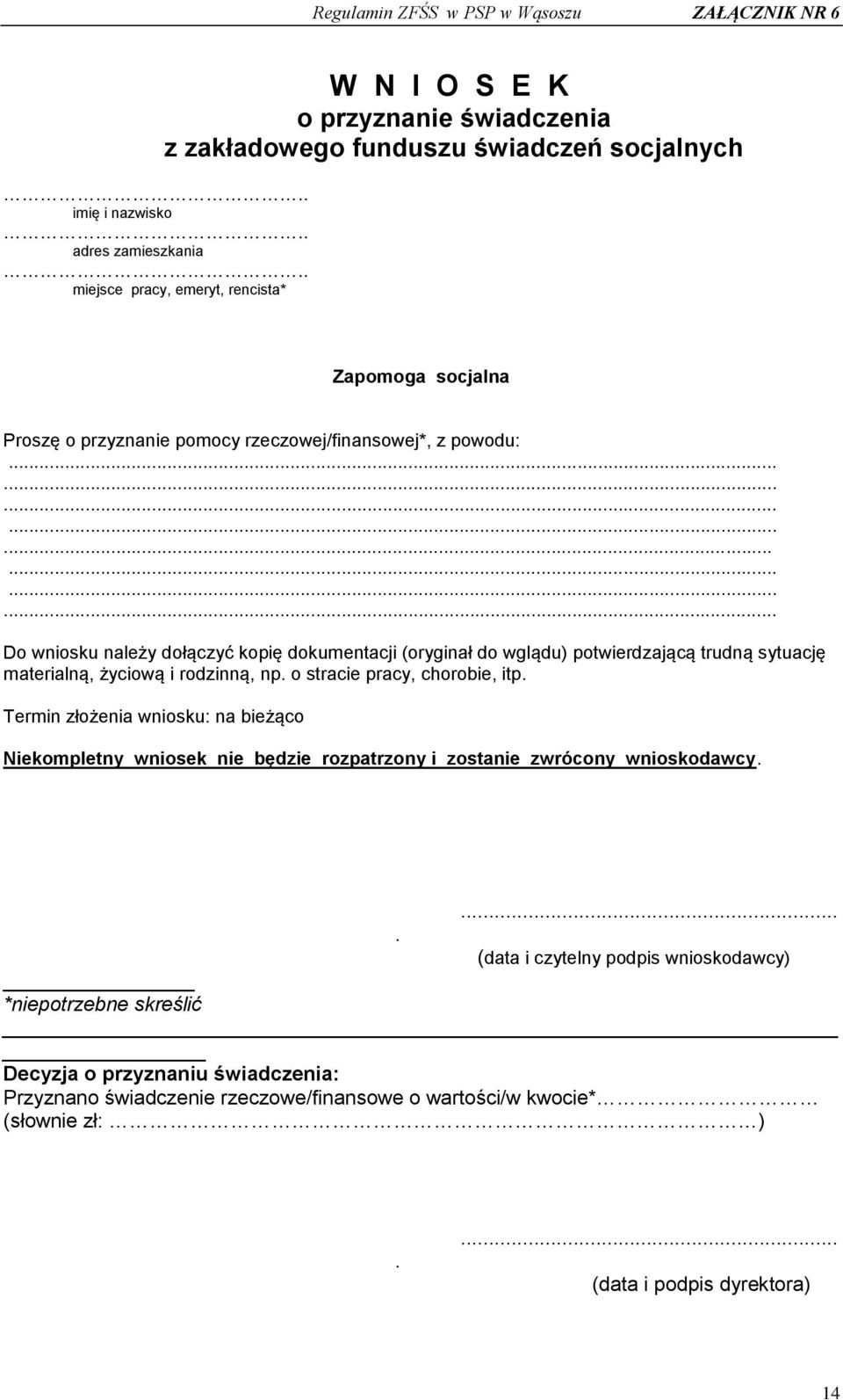 ....................... Do wniosku należy dołączyć kopię dokumentacji (oryginał do wglądu) potwierdzającą trudną sytuację materialną, życiową i rodzinną, np. o stracie pracy, chorobie, itp.