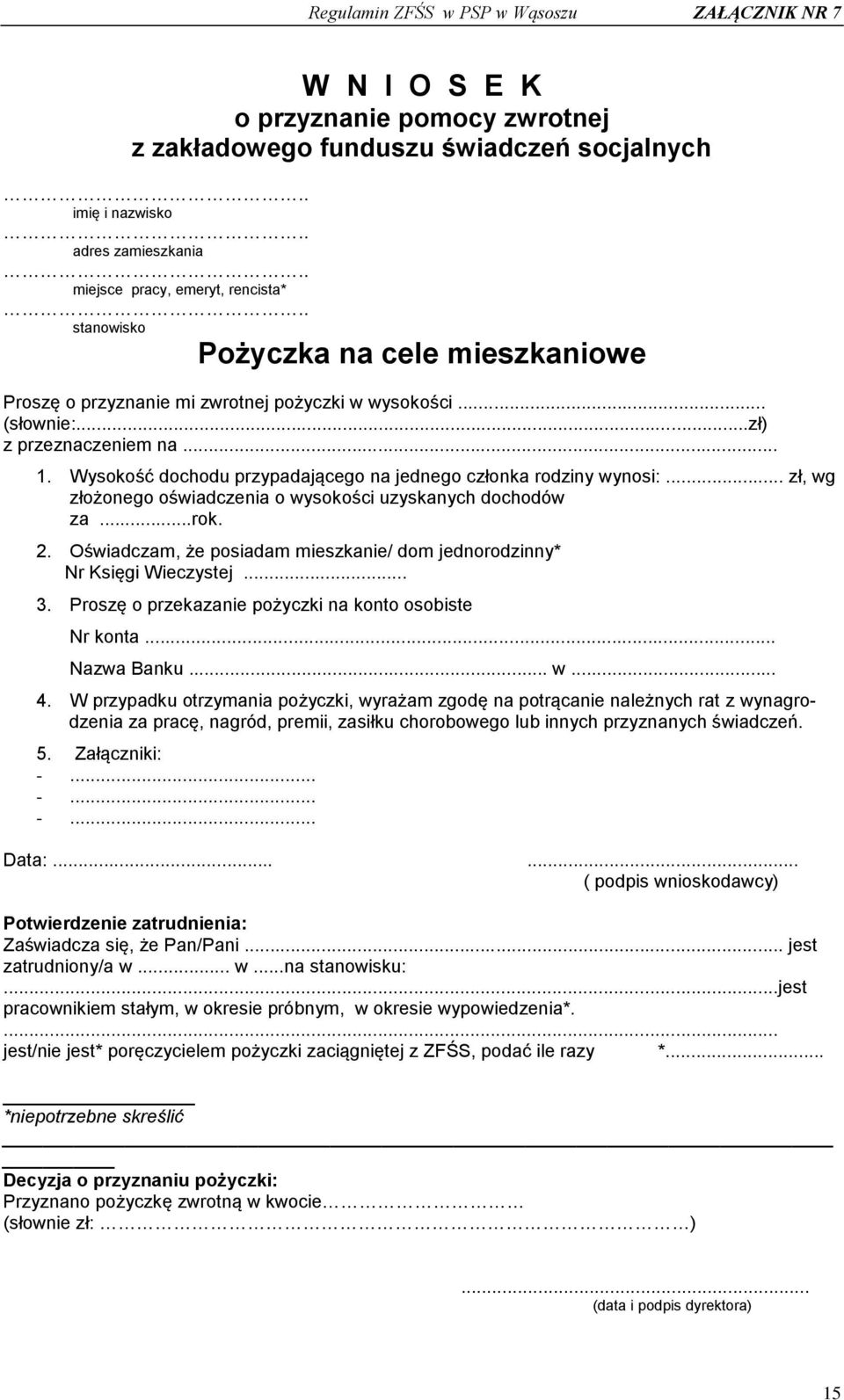 Wysokość dochodu przypadającego na jednego członka rodziny wynosi:... zł, wg złożonego oświadczenia o wysokości uzyskanych dochodów za...rok. 2.